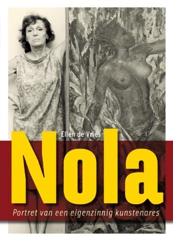 Kaft van het boek van Ellen de Vries Nola – portret van een eigenzinnig kunstenares, door Ellen de Vries ISBN 978 90 806773 6 4 