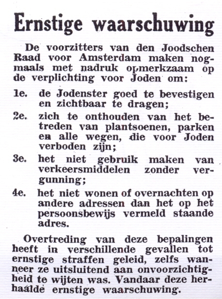 Ernstige Waarschuwing! Voorbeelden van diverse richtlijnen of verordeningen waar Joden zich aan dienden te houden. <br />Uit: Het Joodsche Weekblad : uitgave van den Joodschen Raad voor Amsterdam <br />( van 21 augustus 1942). Uitgever: Joachimsthal. 