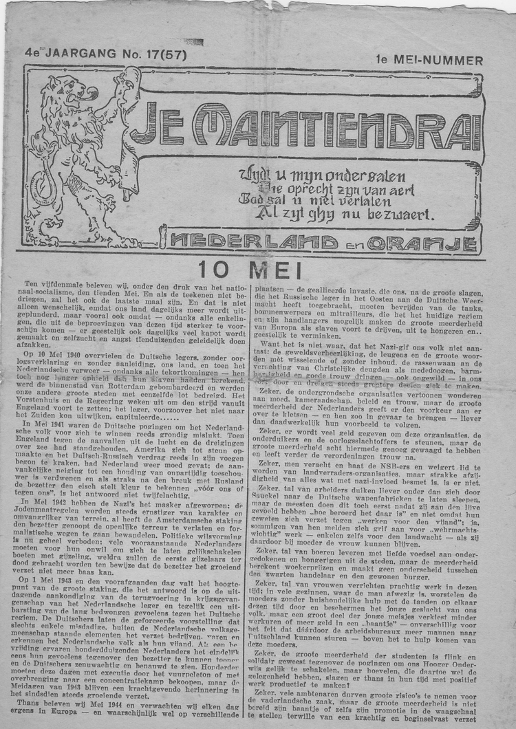 Je maintiendrai Ook "Je Maintiendrai" (= Ik zal handhaven) was een illegaal krantje. In dit mei nummer van 1944 herdenken zij dat het de vijfde en hopelijk ook de laatste 10 Mei is onder het Nationaal-Socialisme. 