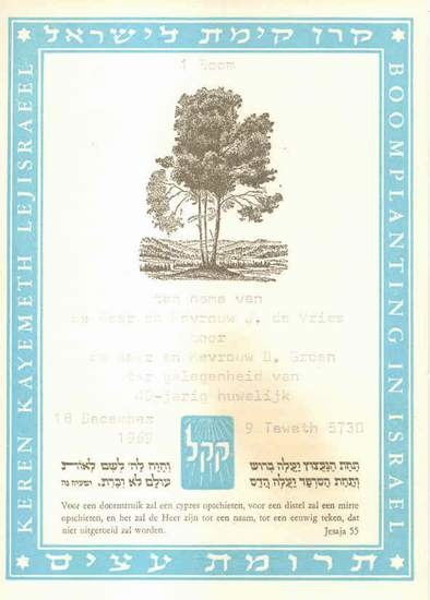  Uit dank voor de hulp tijdens de oorlog plantten dhr. en mw. Groen in Israel een boom voor mijn ouders, in 1969. Zij ontvingen toen dit certificaat. 