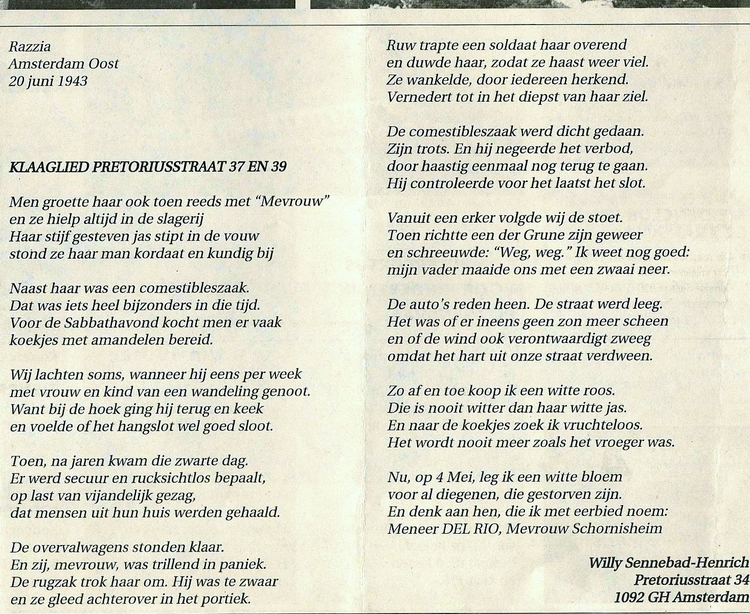 Het gedicht over de razzia 1943 Pretoriusstraat 37-39 Gedicht razzia 1943 Pretoriusstraat 37-39 Geschreven door Willy Sennebad Heinrich en door haar voorgedragen bij de dodenherdenking op 4 mei aan de Tugelaweg. 