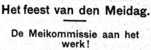 Voorbereidingen! Het feest van den Meidag. Bron: Het Volk, dagblad voor de arbeiderspartij van 09 april 1925 (Historische kranten, KB). 