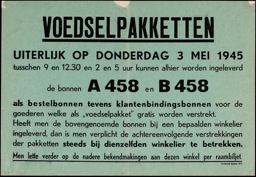 Voedselpakketten 1945.  Voedselpakketten. Uiterlijk op Donderdag 3 mei 1945 (...) kunnen alhier worden ingeleverd de bonnen A 458 en B 458 (...) bron: Geheugen van Nederland (via het NIOD). 