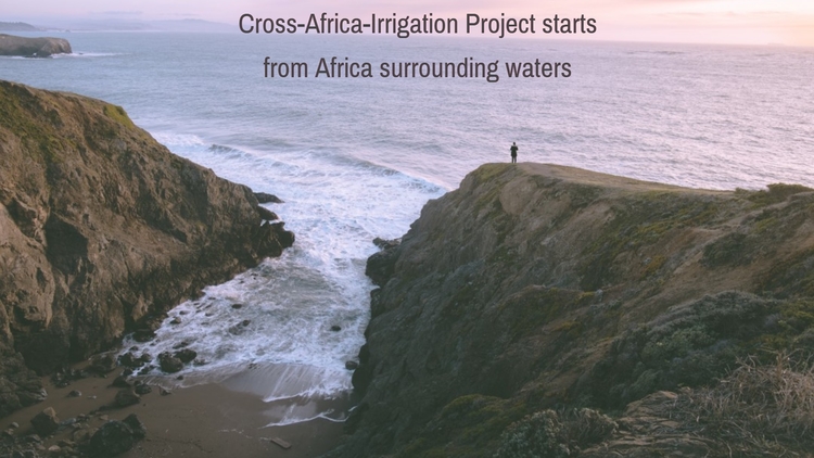 Irrigate Africa from surrounding seas and oceans  