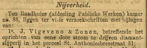 Bericht uit 1898 dat J. Vigeveno en zonen in de Sint Antoniesbreestraat een diamantfabriek willen of gaan oprichten. Bron: Alg. Handelsblad van 18 dec. 1898.  