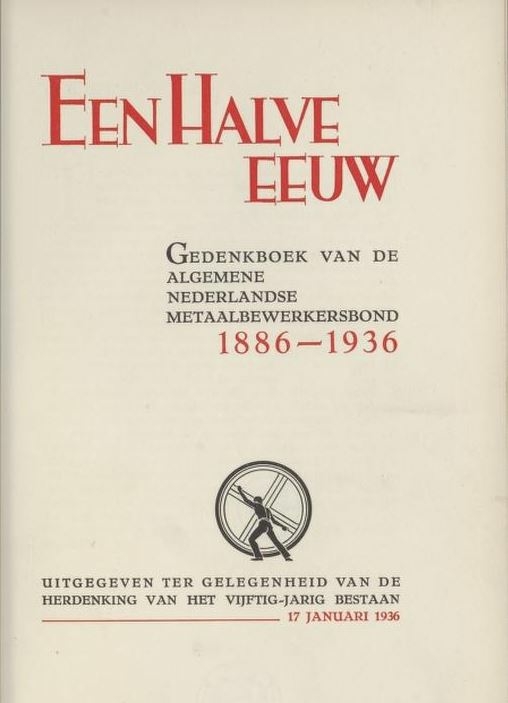 Gedenkboek van de Algemene Nederlandse Metaalbewerkersbond, 1886-1936 door: Houven, G. van der in het jaar 1936  