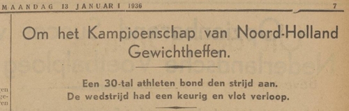 De Nationale Worstel- en Gewichthef wedstrijden om het Kampioenschap van Noord-Holland zijn Zondag 12-dezer in liet Oefenlokaal van „De Halter” aangevangen. Bron: De Zaanlander van 13 januari 1936  